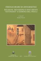 Thesaurorum diversitas. Reliquie, devozioni e documenti "antoniani" a Gemona del Friuli. Ediz. italiana e inglese edito da Ass. Centro Studi Antoniani