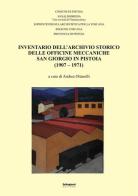 Inventario dell'Archivio storico delle Officine Meccaniche San Giorgio in Pistoia (1907-1971) edito da Settegiorni Editore