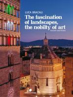 The fascination of landascapes, the nobily of art. Tuscay and Pistoia. Ediz. italiana e inglese di Luca Bracali edito da Giorgio Tesi