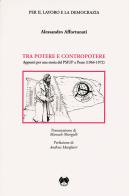 Tra potere e contropotere. Appunti per una storia del PSIUP a Prato (1964-1972) di Alessandro Affortunati edito da Pentalinea