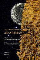 Leopardi, Ad Arimane. Lettura di Quirino Principe di Giacomo Leopardi edito da Fiorina