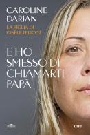 E ho smesso di chiamarti papà. Il memoir della figlia di Gisèle Pelicot di Caroline Darian edito da UTET