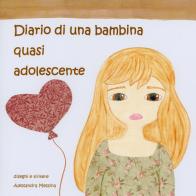 Diario di una bambina quasi adolescente di Alessandra Messina edito da Youcanprint