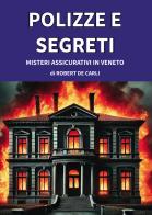 Polizze e segreti: misteri assicurativi in Veneto di Robert De Carli edito da Passione Scrittore selfpublishing