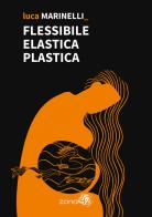 Flessibile elastica plastica di Luca Marinelli edito da Zona 42