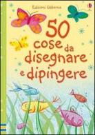 Cinquanta cose da disegnare e dipingere edito da Usborne Publishing