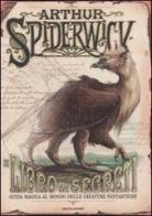 Il libro dei segreti. Guida magica delle creature fantastiche. Arthur Spiderwick di Tony DiTerlizzi, Holly Black edito da Mondadori