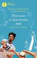 Noi non ci lasceremo mai. La mia vita con Bovo di Federica Lisi Bovolenta, Anna Cherubini edito da Mondadori