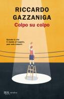 Colpo su colpo di Riccardo Gazzaniga edito da Rizzoli