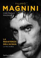 La resistenza dell'acqua. La mia storia di Filippo Magnini, Paolo Madron edito da Sperling & Kupfer