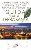 Guida alla Terra Santa di Ivana Bagini, Francesco Giulietti edito da San Paolo Edizioni
