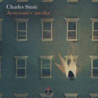 Avvicinati e ascolta di Charles Simic edito da Tlon