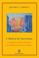 I Milòrd di Taormina. La comunità straniera a Taormina. Un originale percorso storico-artistico di Catholicus Ghumbert edito da Giambra