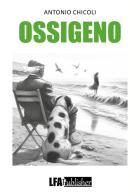 Ossigeno di Antonio Chicoli edito da LFA Publisher