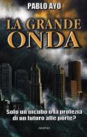 La grande onda. Solo un incubo o la profezia di un futuro alle porte? di Pablo Ayo edito da Armenia