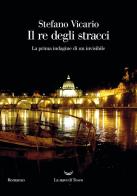 Il re degli stracci. La prima indagine di un invisibile di Stefano Vicario edito da La nave di Teseo