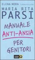 Manuale anti-ansia per genitori di Maria Rita Parsi, Elena Mora edito da Piemme