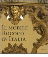 Il mobile rococò in Italia. Arredi e decorazioni d'interni dal 1738 al 1775 di Enrico Colle edito da Mondadori Electa