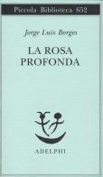 La rosa profonda. Testo spagnolo a fronte di Jorge L. Borges edito da Adelphi