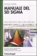 Manuale del sei sigma. Verso zero difetti, zero scarti e zero resi! di Rinaldo Tartari edito da Franco Angeli