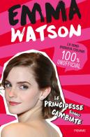 Emma Watson. Le principesse sono cambiate edito da Piemme