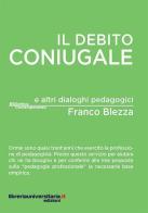 Il debito coniugale e altri dialoghi pedagogici di Franco Blezza edito da libreriauniversitaria.it