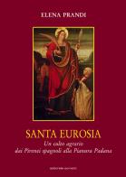 Santa Eurosia. Un culto agrario dai Pirenei spagnoli alla Pianura Padana di Elena Prandi edito da Sometti