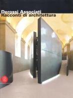 Derossi Associati. Racconti di architettura. Catalogo della mostra (Torino, 13 maggio-23 luglio 2006). Ediz. italiana e inglese edito da Skira