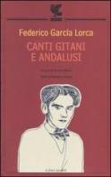 Canti gitani e andalusi. Testo spagnolo a fronte di Federico García Lorca edito da Guanda