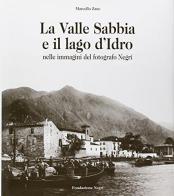 La valle Sabbia e il lago d'Idro. Ediz. italiana e inglese di Marcello Zane edito da Fondazione Negri