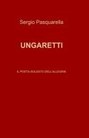 Ungaretti di Sergio Pasquarella edito da ilmiolibro self publishing