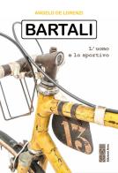 Bartali. L'uomo e lo sportivo di Angelo De Lorenzi edito da Ares