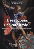 E se scoppia una catastrofe? Breve manuale di sopravvivenza per cristiani in caso di guerra, epidemie, terremoti e disastri personali e sociali di Marcello Stanzione, Pietro Magliozzi edito da Edizioni Segno