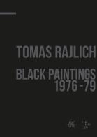 Tomas Rajlich. Black paintings 1976-79. Ediz. italiana e inglese edito da ABC-Arte