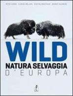 Wild. Natura selvaggia d'Europa. Ediz. illustrata edito da L'Ippocampo