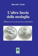 L' altra faccia della medaglia. (Memorie di un fu giovane ottantenne) di Marcello Faralli edito da Il Quadrifoglio (Livorno)