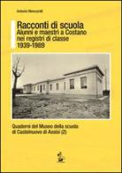 Racconti di scuola. Alunni e maestri a Costano nei registri di classe 1939-1989 di Antonio Mencarelli edito da Il Formichiere