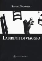 Labirinti di viaggio di Simone Signorini edito da Lorenzo de Medici Press