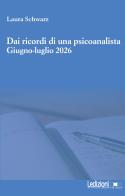 Dai ricordi di una psicoanalista. Giugno-luglio 2026 di Laura Schwarz edito da Ledizioni