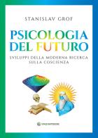 Psicologia del futuro. Sviluppi della moderna ricerca sulla coscienza di Stanislav Grof edito da Spazio Interiore