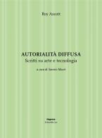 Autorialità diffusa. Scritti su arte e tecnologia. Ediz. illustrata di Roy Ascott edito da Magonza