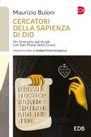 Cercatori della sapienza di Dio. Un itinerario spirituale con San Paolo della Croce di Maurizio Buioni edito da EDB