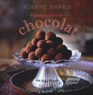 Il piccolo libro di «Chocolat». Ediz. illustrata di Joanne Harris, Fran Warde edito da Garzanti