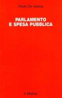 Parlamento e spesa pubblica di Paolo De Ioanna edito da Il Mulino