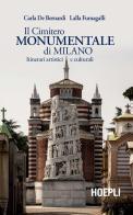 Il Cimitero Monumentale di Milano. Itinerari artistici e culturali di Carla De Bernardi, Lalla Fumagalli edito da Hoepli
