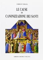 Le cause di canonizzazione dei santi. Commento alla legislazione e guida pratica di Fabijan Veraja edito da Libreria Editrice Vaticana