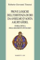 Prove logiche dell'esistenza di Dio da Anselmo d'Aosta a Kurt Gödel. Storia critica degli argomenti ontologici di Roberto Giovanni Timossi edito da Marietti 1820