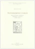 Tra religione e magia. Storia del prete modenese Guglielmo Campana (1460-1541) di Matteo Duni edito da Olschki