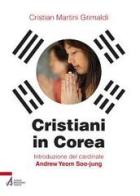 Cristiani in Corea di Cristian Martini Grimaldi edito da EMP