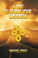 A way to affirm your greatness. Life domination series vol.5 di Babatunde Odutola edito da StreetLib